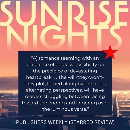I know I’ve been inundating you with COLTON promo but I couldn’t be more excited to interrupt that with this: Publishers Weekly gave SUNRISE NIGHTS a starred review!!! Luminous verse they say! Luminous verse!
