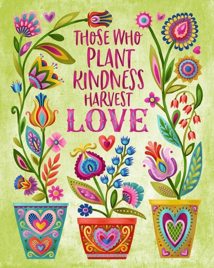 Those Who PLANT KINDNESS 
Harvest LOVE 

#KindnessMatters 
#TrustTheProcess 
#Waytolive 
#JoyTrain
#GoldenHearts 
@WTChaneyjr 
@RedMajid 
#StarfishClub 
#ThinkBigSundayWithMarsha