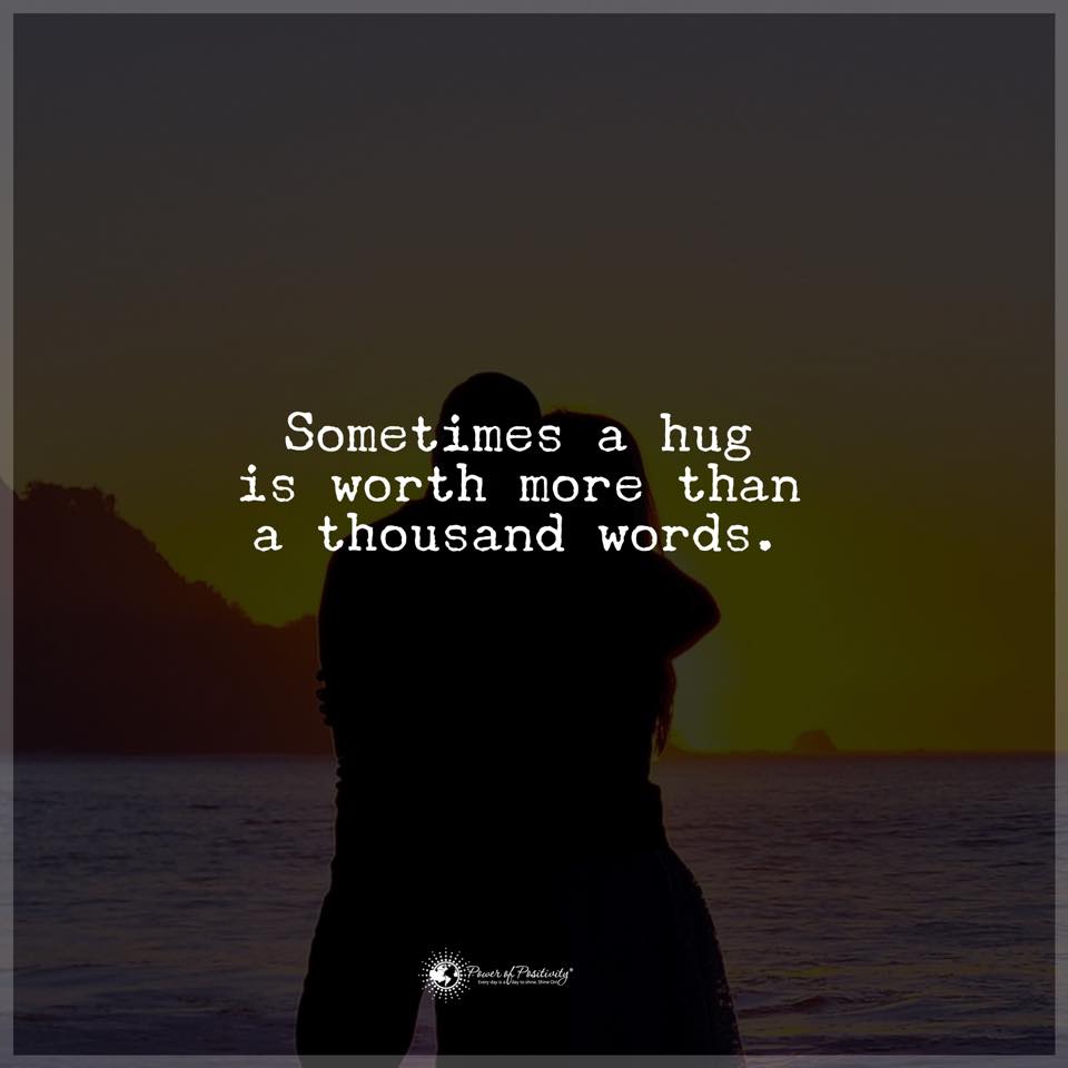 Sometimes a hug is worth more than a thousand words.