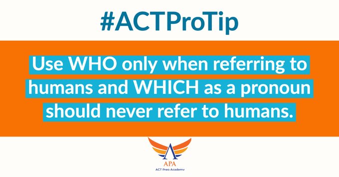 #ACTProTip: ENGLISH: Use WHO only when referring to humans and WHICH as a pronoun should never refer to humans.

 #ACTPrep #actprep #satprep #testprep #tutoring #sat #act #education #collegeprep #highschool #acttestprep #mathtutor #acttest #sattest #collegeadmissions