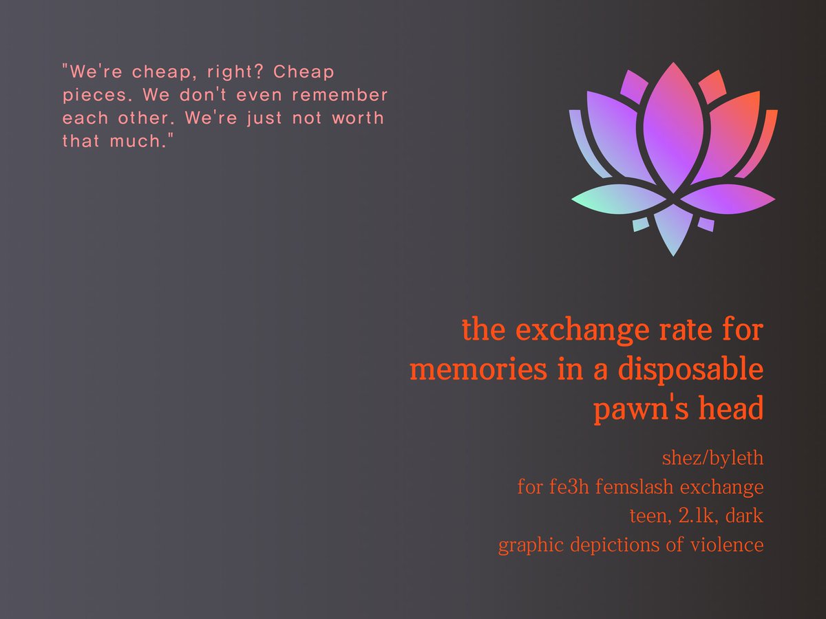 #fe3hfemslashex

Wrote what I write best for <a href="/fe3hfemslashex/">FE3H Femslash Exchange ✨ Works revealed!</a> (Shez and Byleth coping with being cheap disposable commoner mercenaries in a war waged by nobles by having unhealthy obsessions with one another)