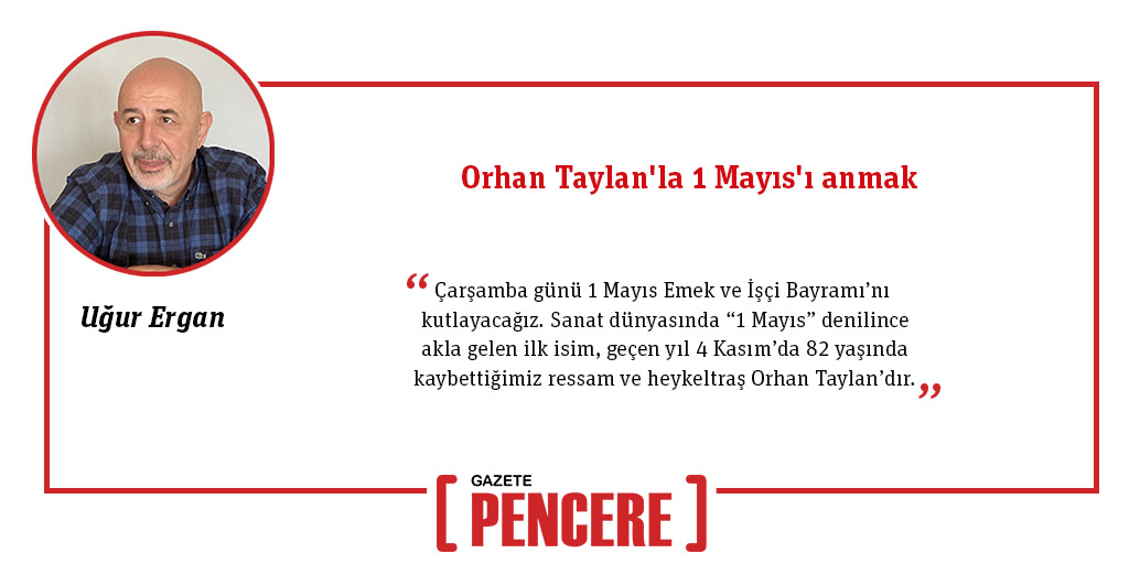 Orhan Taylan'la 1 Mayıs'ı anmak Uğur Ergan, Gazete Pencere için yazdı @ugur_ergan gazetepencere.com/kose-yazilari/…