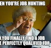 We feel you, granny. We feel you.

'When you're job hunting
and you finally find a job you're perfectly qualified for.'

#jobsearch #jobsearchwoes #jobsearchingsucks #jobhunt