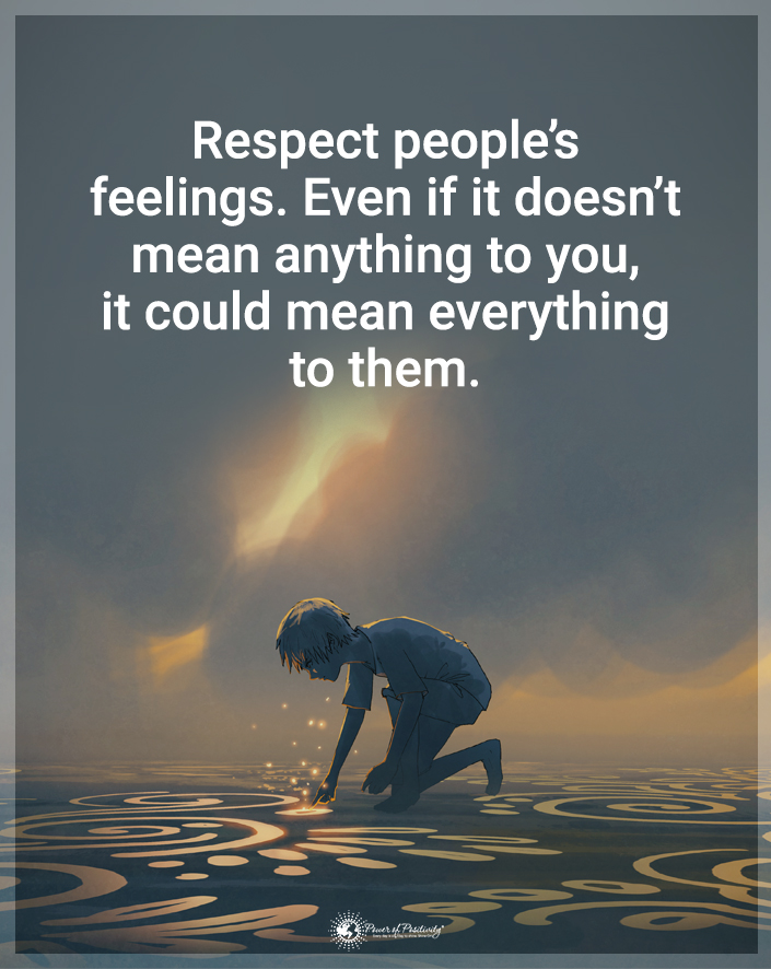 “Respect people’s feelings…”