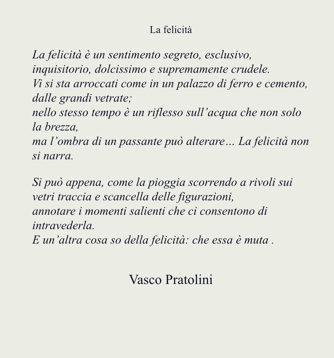 La Poesia del Lunedì. Ancora sul tema della felicità, quanto mai attuale nella società contemporanea. Anche Vasco Pratolini ne sottolinea la precarietà e mette l’accento sulla necessità di “arroccarsi”, di difenderla ad ogni costo, persino di nasconderla: La felicità.