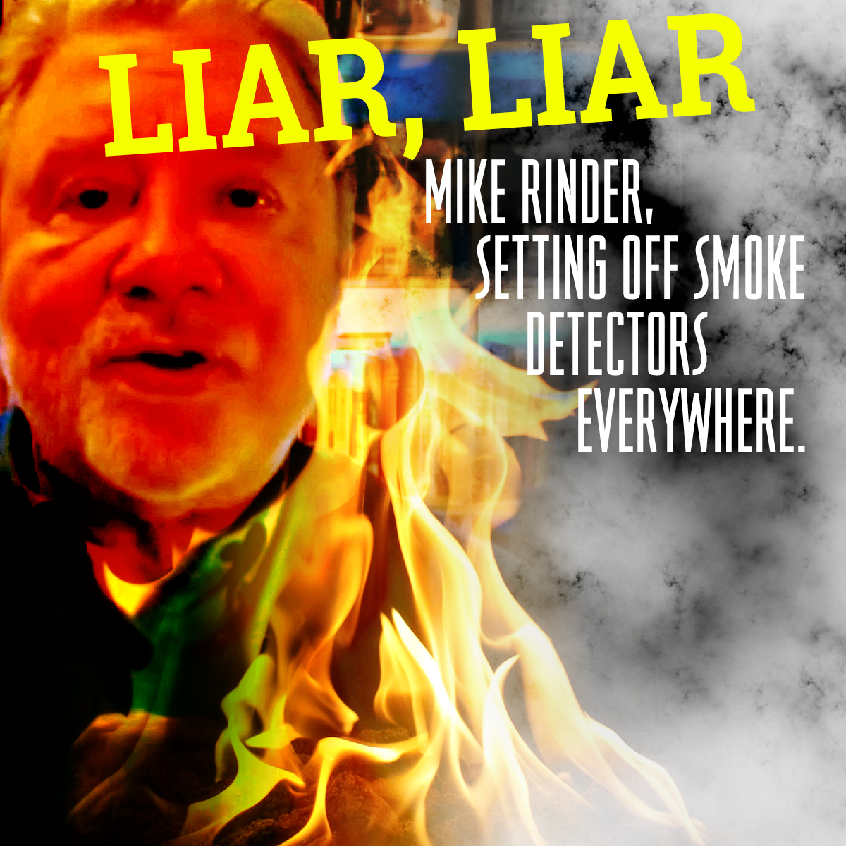 .@MikeRinder should be grateful that the expression “liar, liar pants on fire,” isn’t literal.

He’d be setting off smoke detectors everywhere he goes.