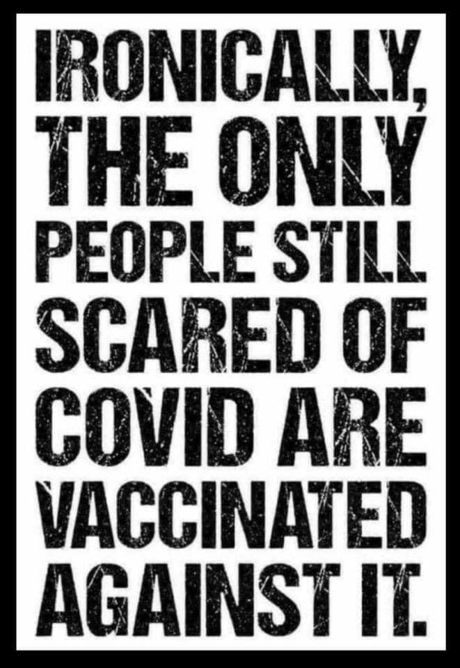'Ironiquement, les seules personnes qui ont encore peur du covid sont vacciné(e)s contre celui-ci.' 🤔👍