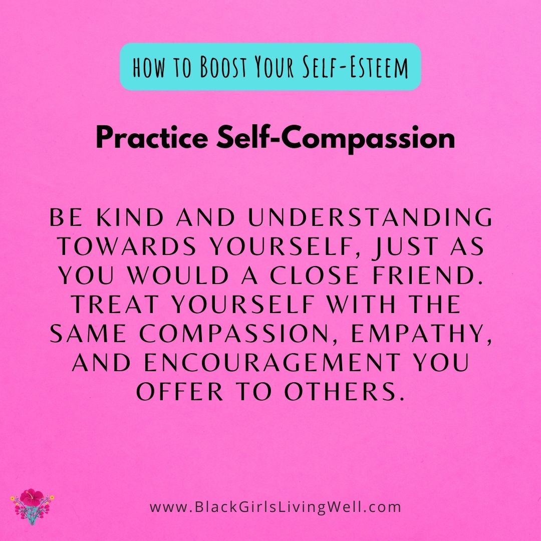 Practice Self-Compassion - How To Boost Your Self-Esteem #BlackWomen #BlackWoman #Viral #Trending #BlackTwitter #BlackTiktok #selfcare #selflove #selfconfidence #selfesteem #affirmations #mentalhealth #blackgirlsrock #blackgirlmagic #BGLW