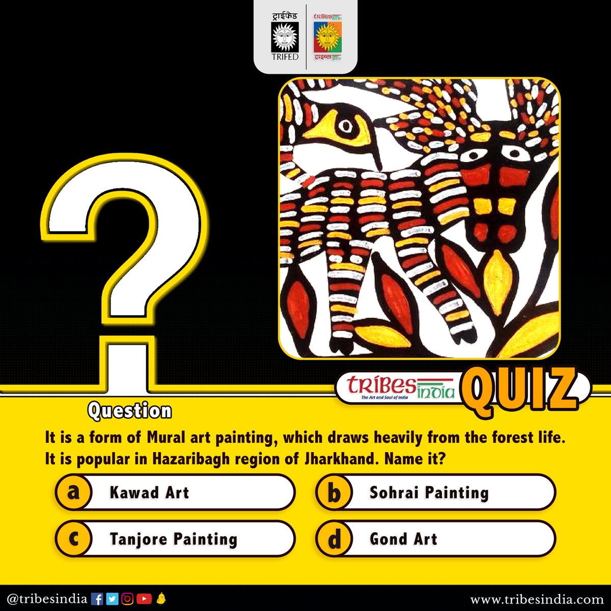 It is a form of Mural art painting, which draws heavily from the forest life. It is popular in Hazaribagh region of Jharkhand.

Name it? 
a)Kawad Art
b)Sohrai Painting
c)Tanjore Painting
d)Gond Art

Please respond with the correct option👇.    

#Vocal4Local #BuyTribal #QuizTime