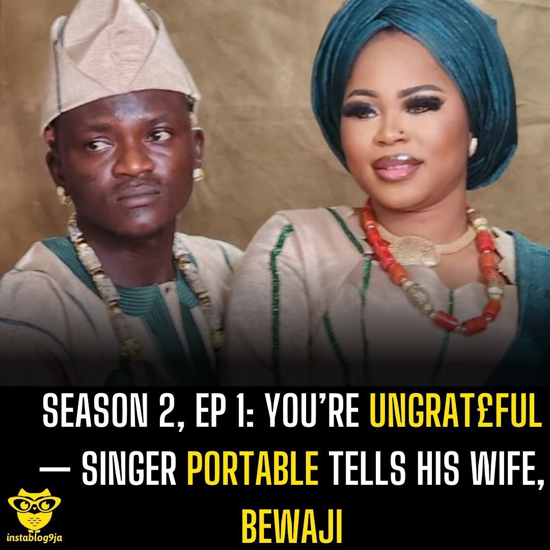 instablog9ja's tweet photo. Season 2, Ep 1: You’re ungrat£ful — Singer Portable tells his wife, Bewaji https://t.co/gKDaykG2C5