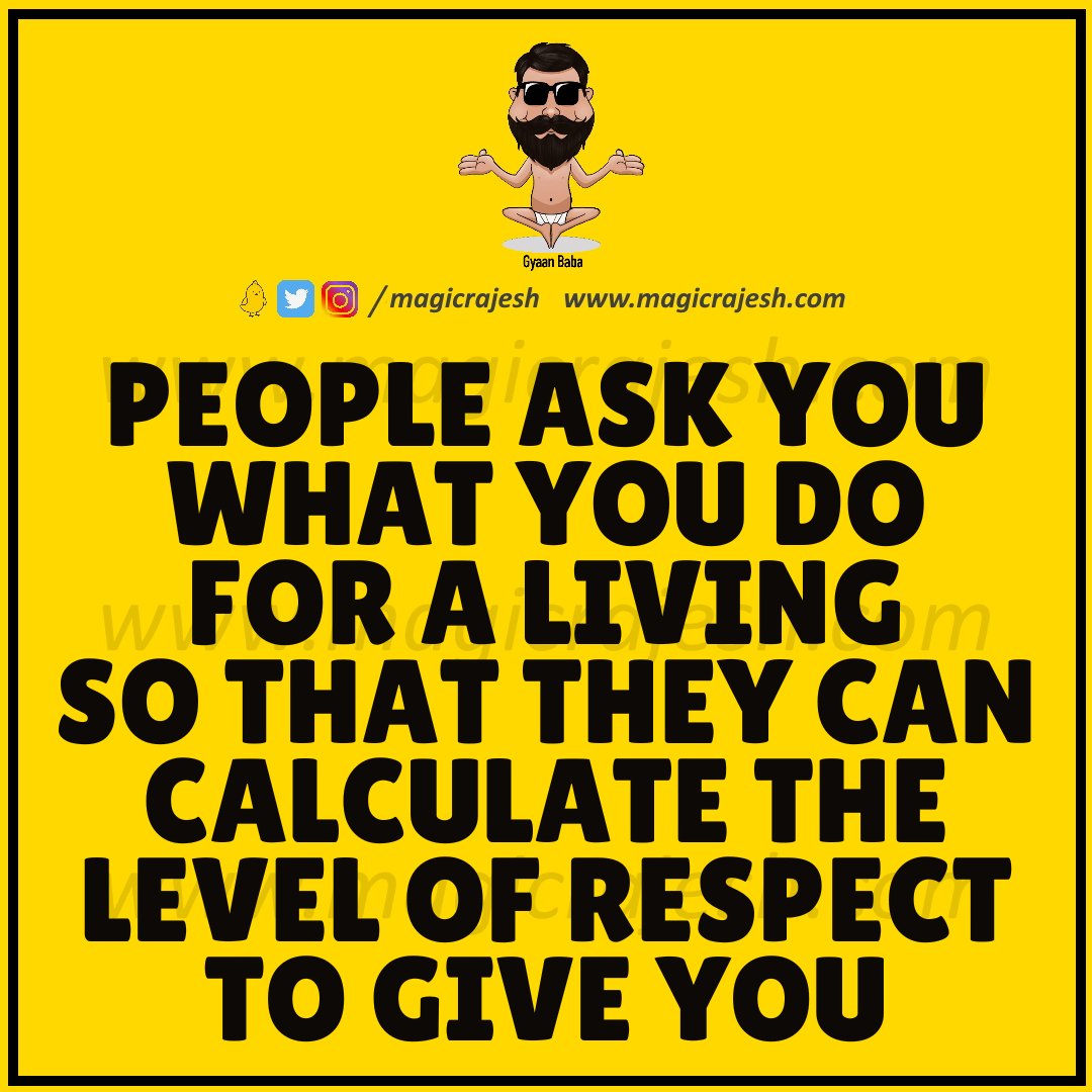 People ask you what you do for a living so that they can calculate the level of respect to give you.

#trending #viral #humour #humor #funnyquotes #funny #jokes #quotes #laughs #funnyposts #instaquote #lifequotes #magicrajesh #gyaanbaba #hilarious #fun #funnytweets