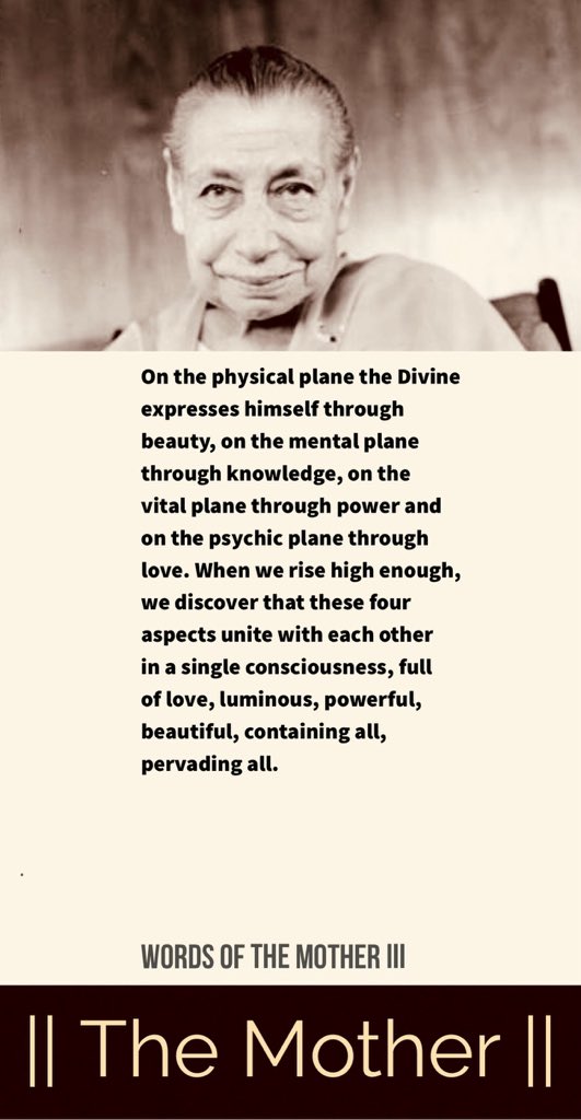 On the physical plane the Divine expresses himself through beauty, on the mental plane through knowledge, on the vital plane through power and on the psychic plane through love. #TheMother #IntegralYoga #Consciousness