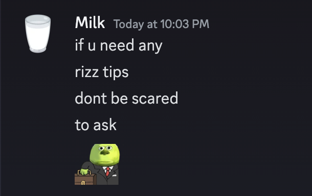 what has my life come to that milk is offering rizz tips...