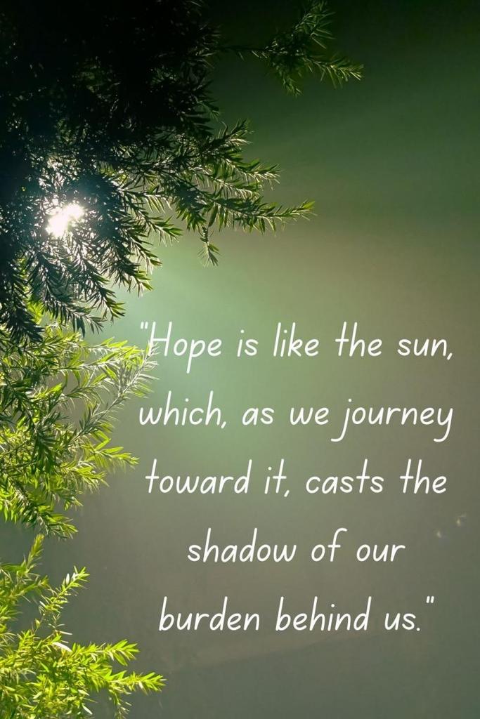 Hope is our sunshine, casting shadows of our burdens behind us as we journey towards it. #KeepMovingForward #LeaveYourBurdenBehind #NewBeginnings #JoyTrain #Lightupthelove #LUTL #ThinkBIGSundayWithMarsha