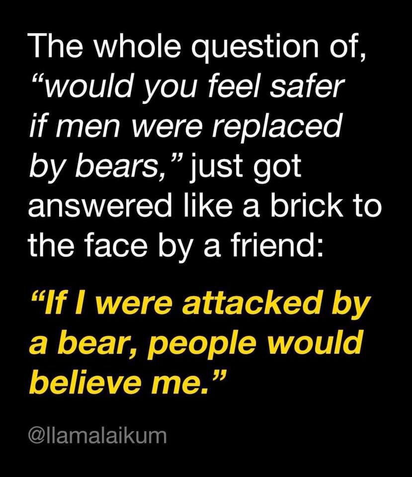 @RevDaniel Also: nobody would blame me for what I was wearing if a bear attacked me! This whole conversation has made it so real just how threatened women feel by men in general every single day. How do we make this a better world for future generations of women?!?