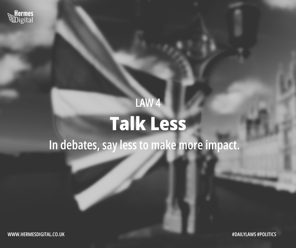 Law 4 - Talk Less - Speak softly and carry a big stick, or just use fewer words and the same effect. #BrevityIsBrilliant #StrategicSatire Find out more: hermesdigital.co.uk