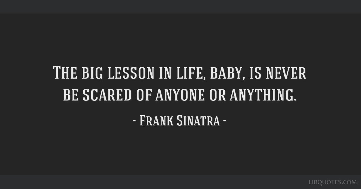 The big lesson in life. 
#MondayMotivation #quotesaboutlife #quotes #franksinatraquotes #inspirational #motivational #wisdom #lifequotes #lifelessons #dontbeafraid #takerisks #takechances #keepgoing #neverquit #followyourdreams #beyou #bereal