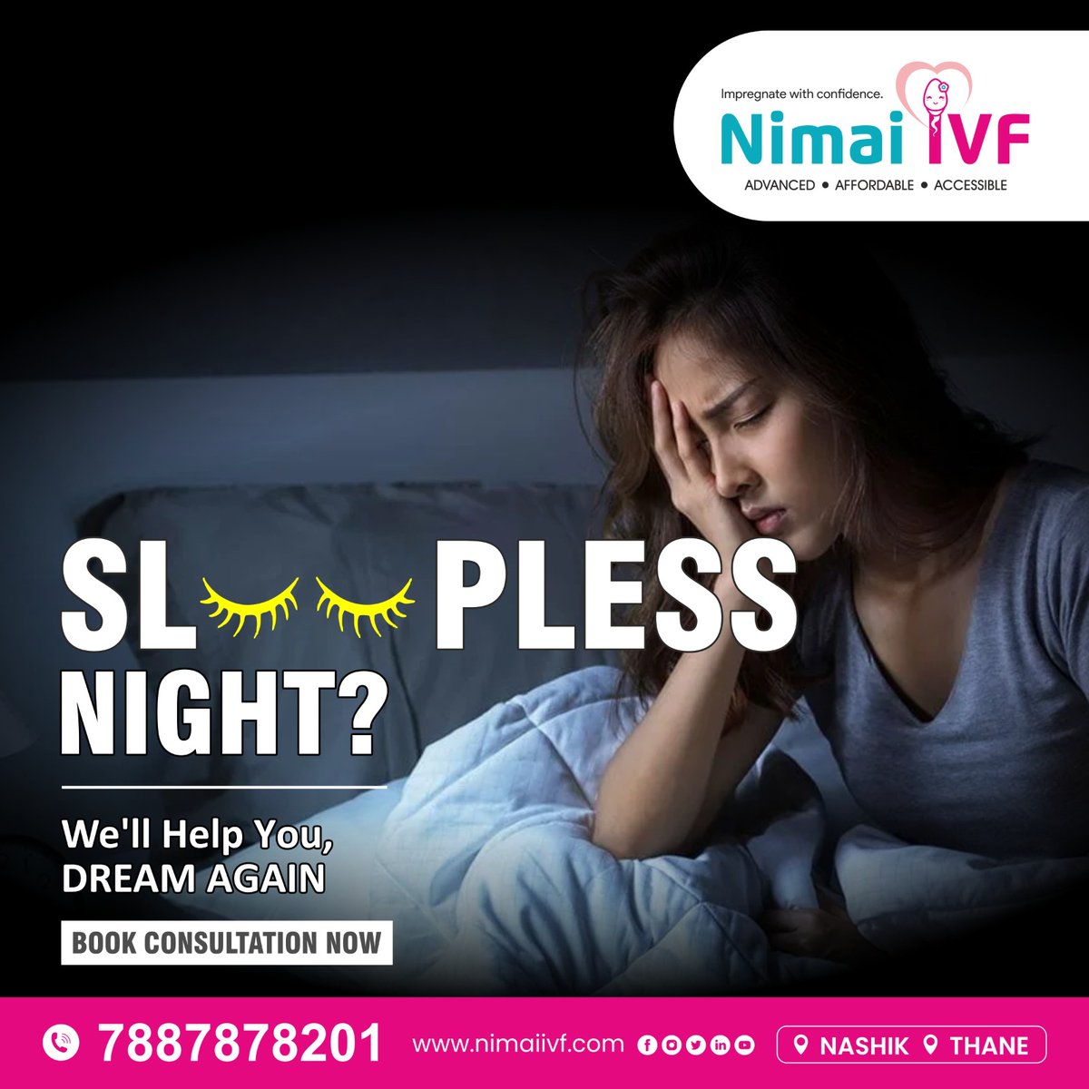 SLEEPLESS NIGHT?
We'll Help You, DREAM AGAIN

NIMAI IVF Nashik
Why to Choose Nimai IVF
• 30 Years of Cumulative Experience
• Team of Senior Doctors
• During IVF Treatment No Need of Bedrest
• Reliable & Transparent Advice

Book Free Consultation Now
Call: 7887878201