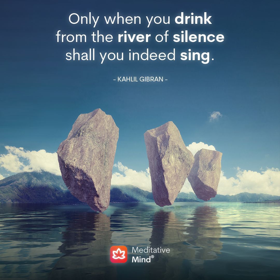 Only when you drink from the river of silence shall you indeed sing.
~ Kahlil Gibran

#meditativemind #meditatedaily #dailyquote #quote #quoteoftheday