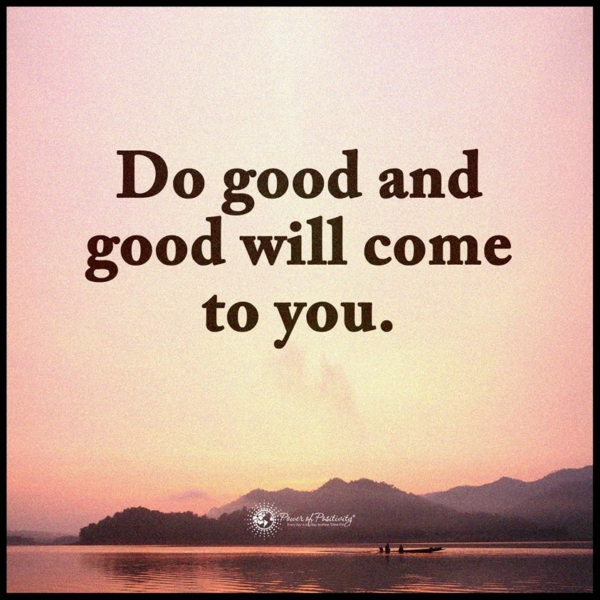 LIVEpositivity's tweet photo. Do good and good will come to you. #quote https://t.co/TI28MnycC4