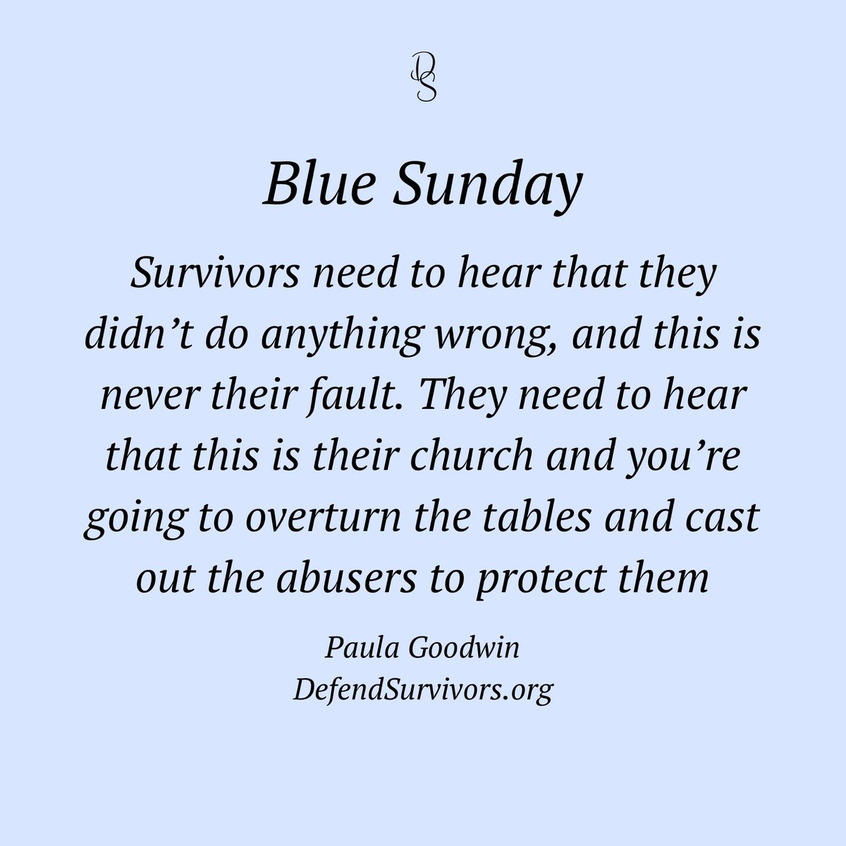 Blue Sunday - Survivors need to hear that they didn't do anything wrong, and this is never their fault. They need to hear that this is their church and you're going to overturn the tables and cast out the abusers to protect them. #BlueSunday #childabusepreventionmonth
