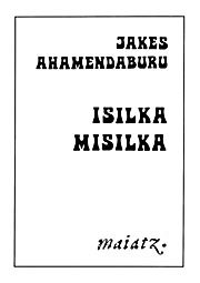 Nire poemetan zenbat ote diren zintzotasun hutsez jantzirik...           ... bat ez bat               hau bait da               lehenengoa               eta               azkena...  Jakes Ahamendaburu ▶zubitegia.armiarma.eus/?i=191