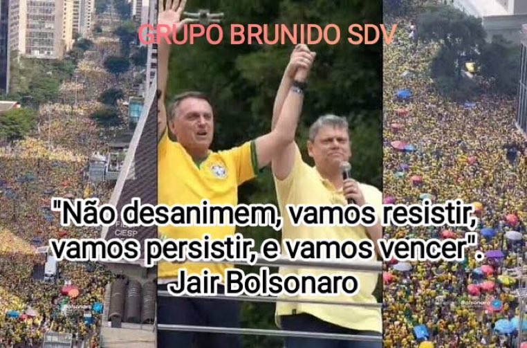 #BRUNIDOSDV🇧🇷 🫵”NÃO DESANIMEM, VAMOS RESISTIR, VAMOS PERSISTIR, E VAMOS VENCER”.✊ Jair Bolsonaro @maribolsona @LeilaLicio @MarcioM61326104 @silveira50 @Melkpsobrinho @macedao95 @ALSBW01 @SimplesmenteRe @Fer_Dem83 @WilliamJPatriot @AlizRodri