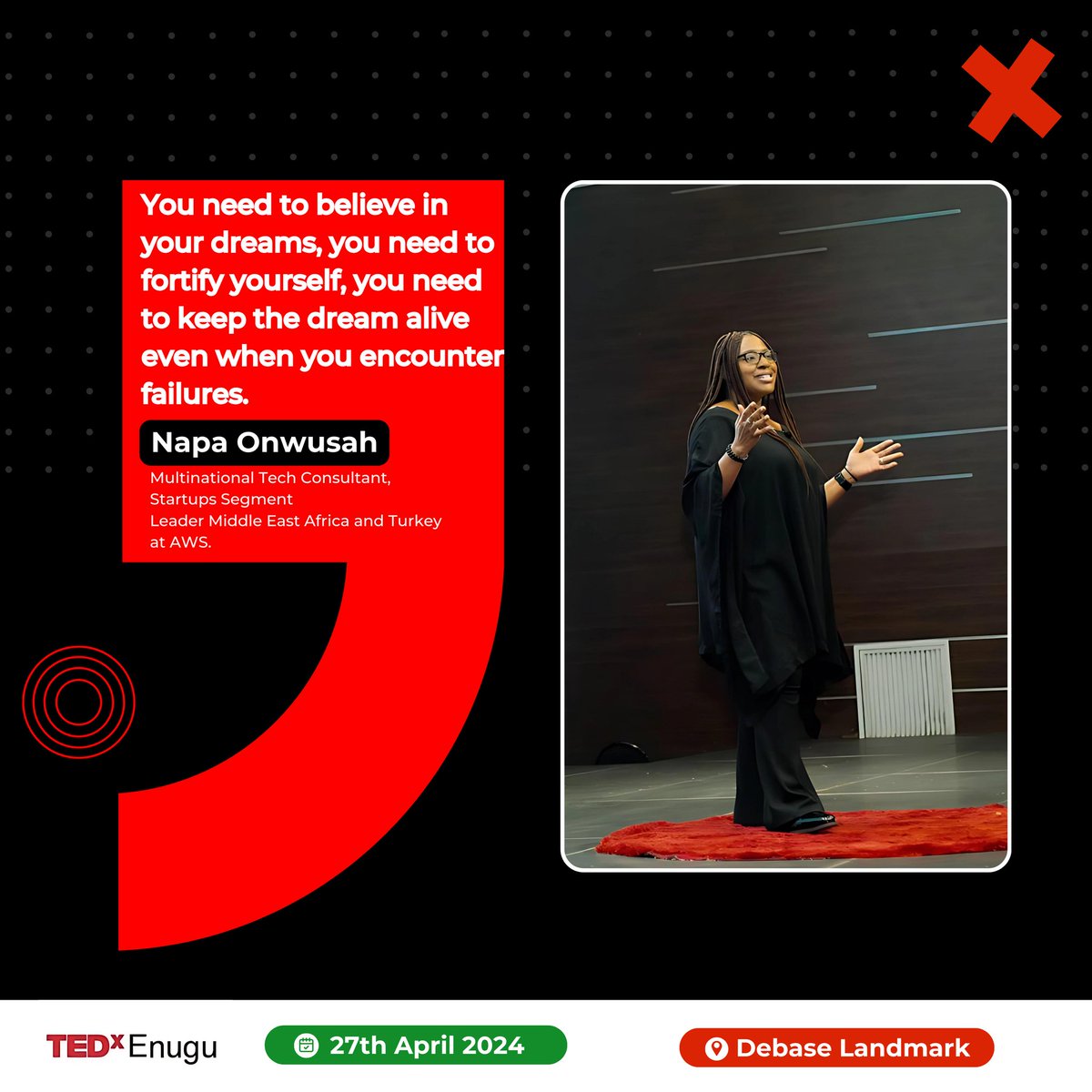 'You need to believe in your dreams, you need to fortify yourself, you need to keep the dream alive even when you encounter failures.' - Napa Onwusah Multinational Tech Consultant Startups Segment, Leader Middle East Africa and Turkey at AWS. #Tedx #Ted #TedxEnugu