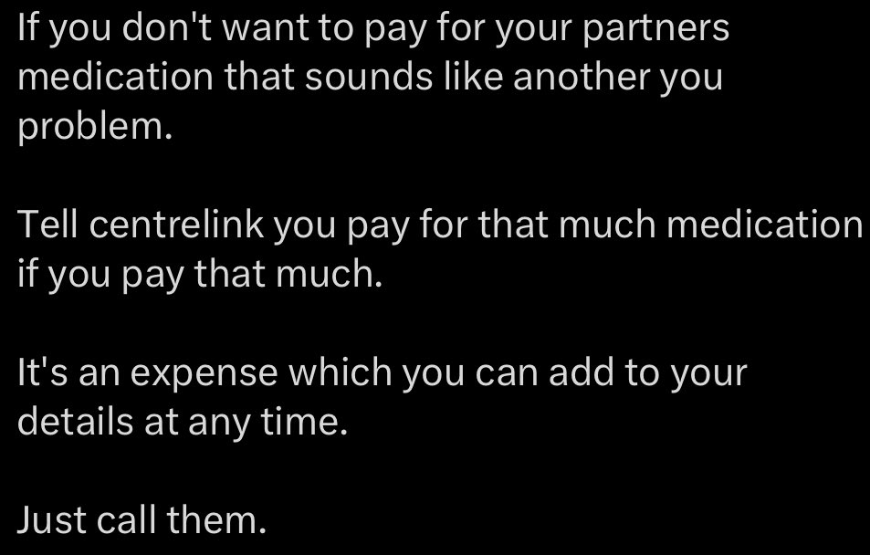 It’s kinda wild there are people who think you can just call up Centrelink explain you spend a lot of money on medications and they just give you more money.