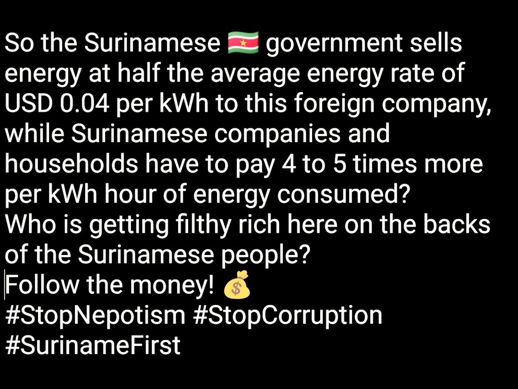 @MayaPar25 Surinamese 🇸🇷 companies and households are paying 4 to 5 times more per kWh hour of energy consumed? Isn't it pathetic? Follow the money! 💰
#StopNepotism #StopCorruption #SurinameFirst
