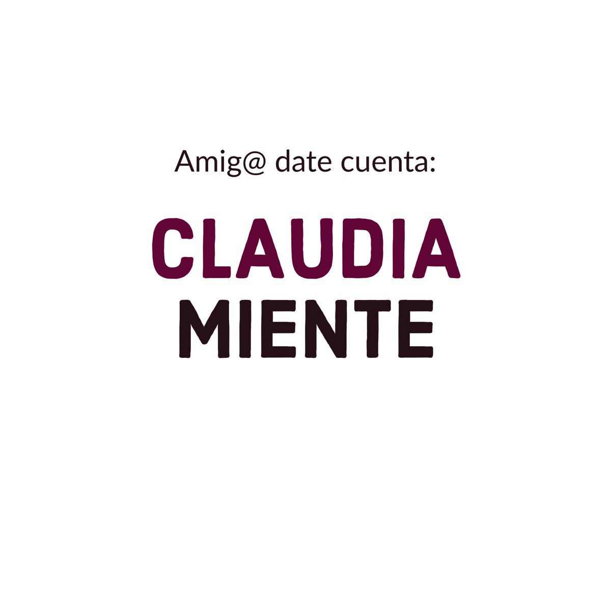 Date cuenta #ClaudiaMiente