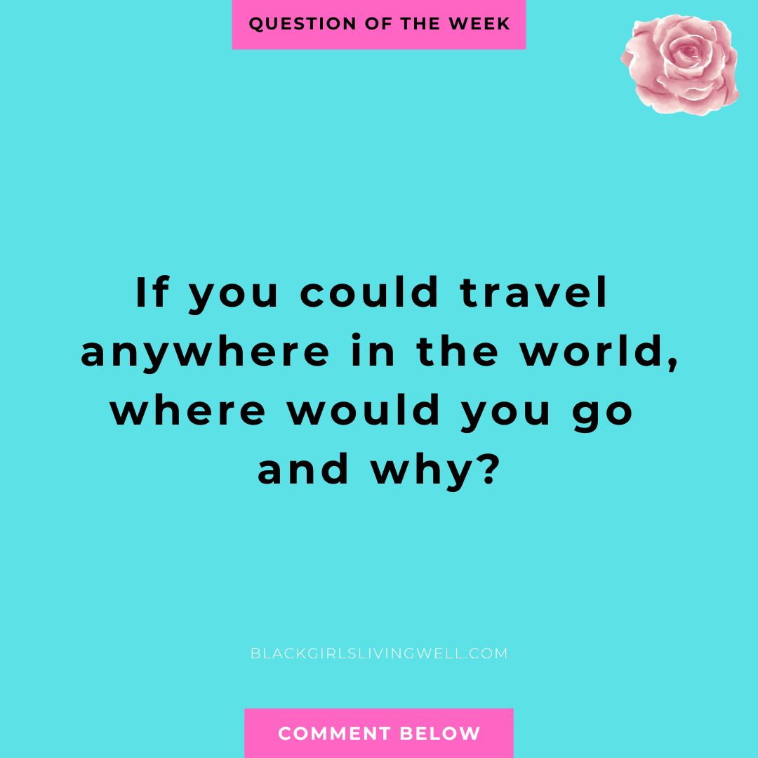 If you could travel anywhere in the world, where would you go and why? - Question of the Week #questionoftheweek #questionoftheday #questionofthedaychallenge #qotd #blacktwitter #blackwomen #blackwoman #blackgirlsrock #blackgirlmagic #bglw