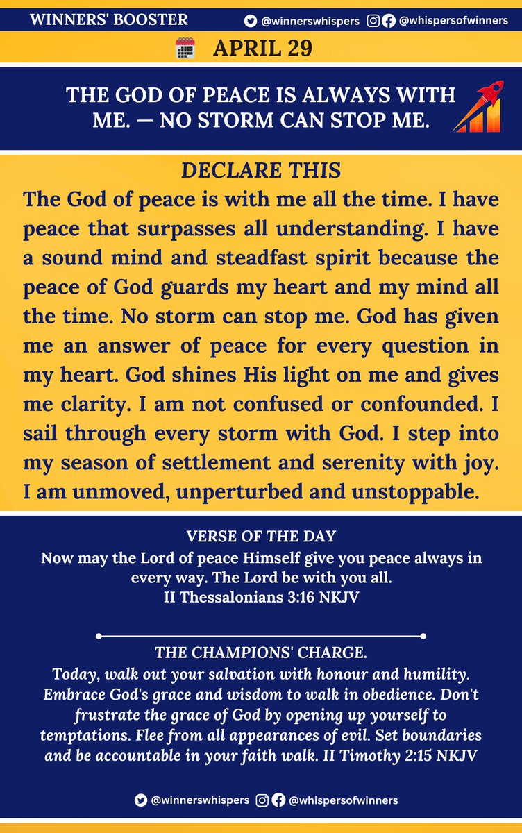 Declare this: The God of peace is with me all the time. I have peace that surpasses all understanding. I have a sound mind and steadfast spirit because the peace of God guards my heart and my mind all the time. No storm can stop me. God has given me an answer of peace for every