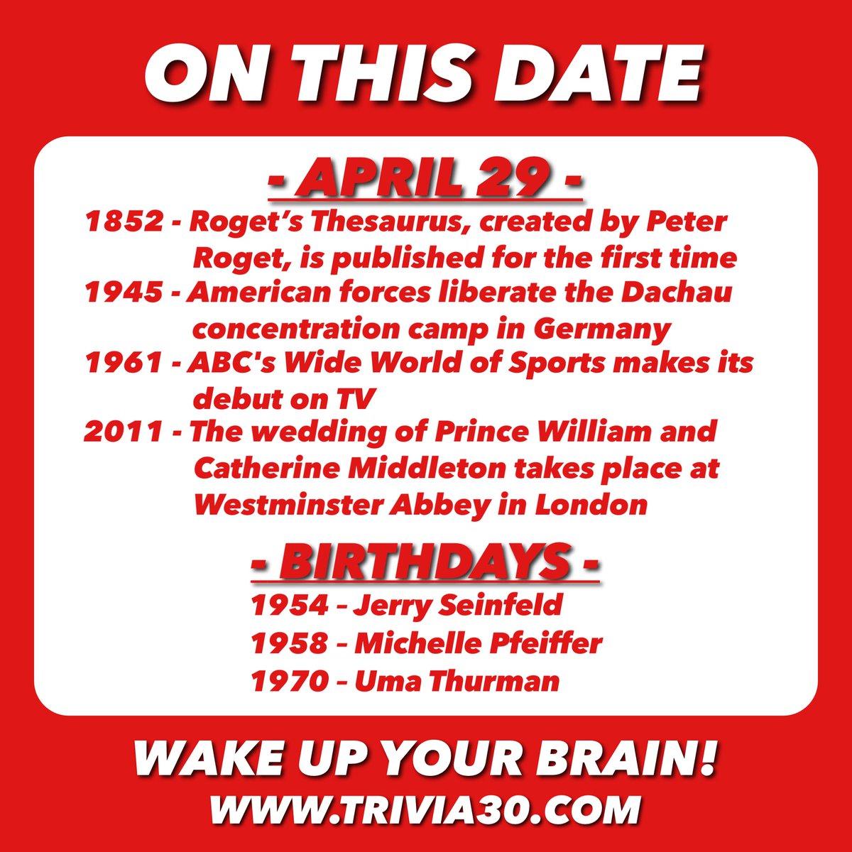 Your 4/29 OTD trivia. Join us tonight at one of our great Monday locations!! #TRIVIA30 #WakeUpYourBrain #Roget #thesaurus #WWII #Germany #dachau #ABC #WideWorldOfSports #PrinceWilliam #KateMiddleton #JerrySeinfeld #MichellePfeiffer #UmaThurman