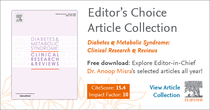 📝 Editor's Choice 📝 Editor-in-Chief, Dr. Anoop Misra, has handpicked some of the best articles published in Diabetes and Metabolic Syndrome: Clinical Research and Reviews These articles can be downloaded for free throughout this year. View Articles: spkl.io/60104F1So