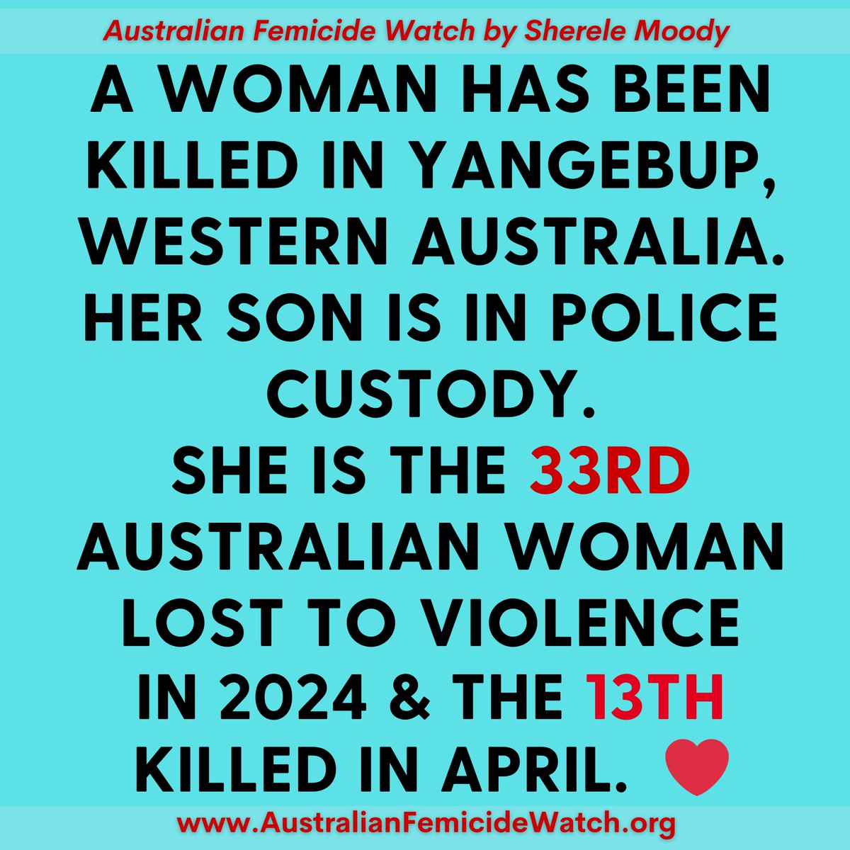Homicide detectives are interviewing a son over the killing of his mother at Yangebup in Western Australian. She is the 33rd Australian woman killed this year and the 13th killed in the past 29 days. ❤️