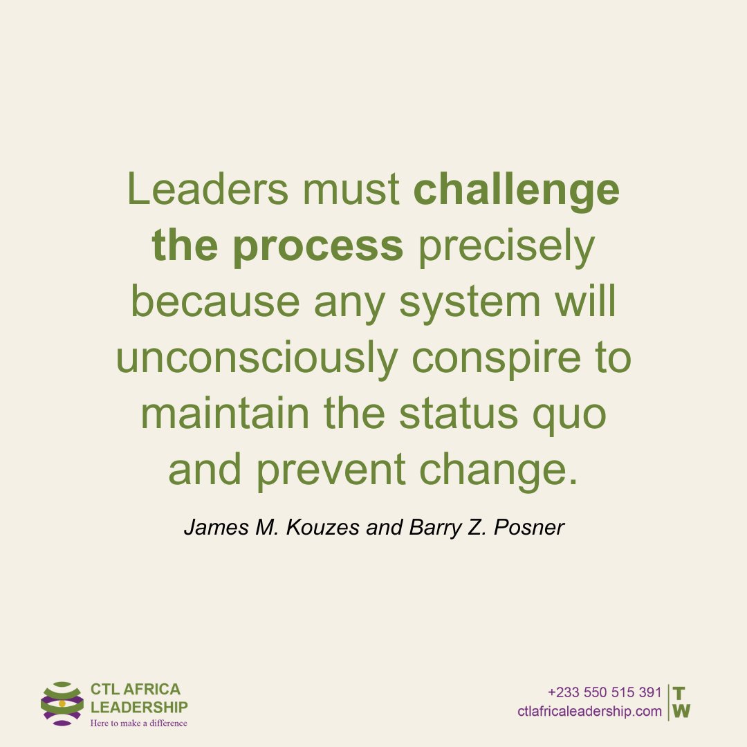 'Leaders must challenge the process precisely because any system will unconsciously conspire to maintain the status quo and prevent change.' - James M. Kouzes and Barry Z. Posner  
#ctlafricaleadership #theleadershipplatform #leadershipDevelopment #live2leadghana #CitiCBS