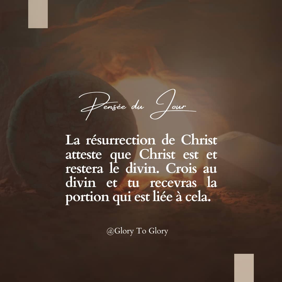 La résurrection de Christ atteste que Christ est et restera le divin. Crois au divin et tu recevras la portion qui est liée à cela.

Que Dieu vous bénisse !✨