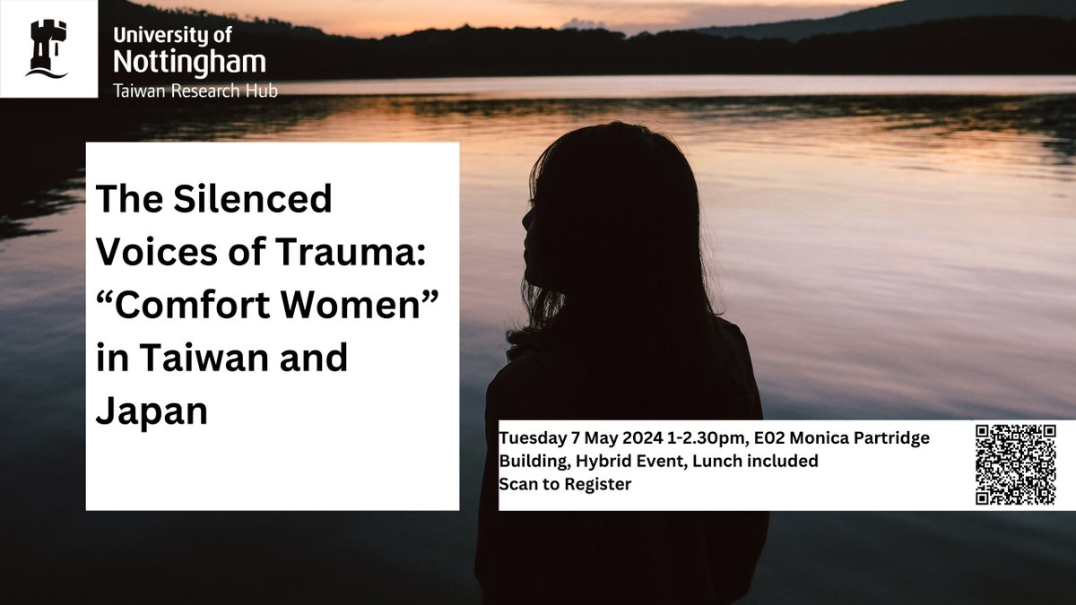 The Silenced Voices of Trauma: “Comfort Women” in Taiwan and Japan Tuesday 7 May 2024, 1-2.30pm, Monica Partridge Building room E02,  University Park Hybrid Event, lunch included Registration at forms.office.com/e/Fju54eyVvu