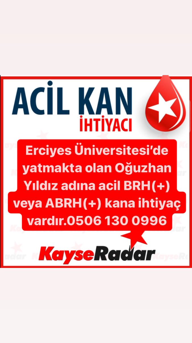 Erciyes Üniversitesi’de yatmakta olan Oğuzhan Yıldız adına acil BRH(+) veya ABRH(+) kana ihtiyaç vardır.0506 130 0996