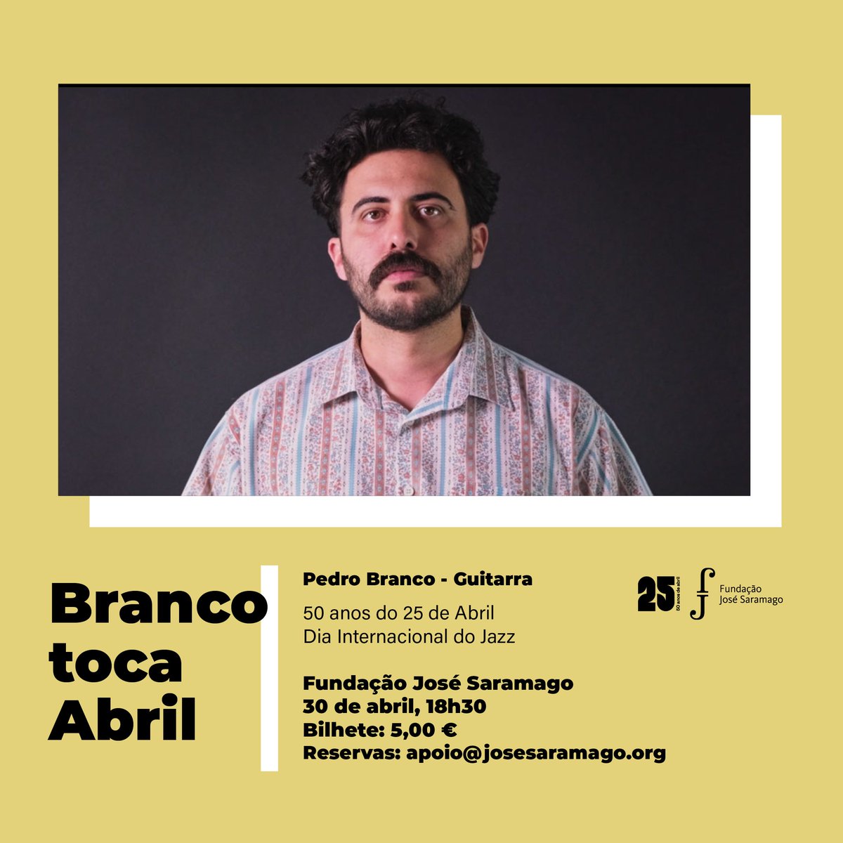 No dia 30 de Abril, Dia Internacional do Jazz, pelas 18h30, a FJS acolhe o concerto “Branco toca Abril”, com o guitarrista Pedro Branco. A iniciativa está inserida nas programação da FJS para assinalar os 50 anos do 25 de Abril. Reserva através de apoio@josesaramago.org