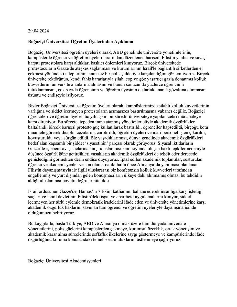 Boğaziçi Üniv akademisyenleri olarak İsrail ordusunun Gazze'de insanlığa karşı işlediği suçları ve Filistin'deki işgal ve apartheid uygulamalarını kınıyor, demokratik iradelerini ifade eden tüm öğrenci ve öğretim üyeleriyle dayanışma içinde olduğumuzu belirtiyoruz.