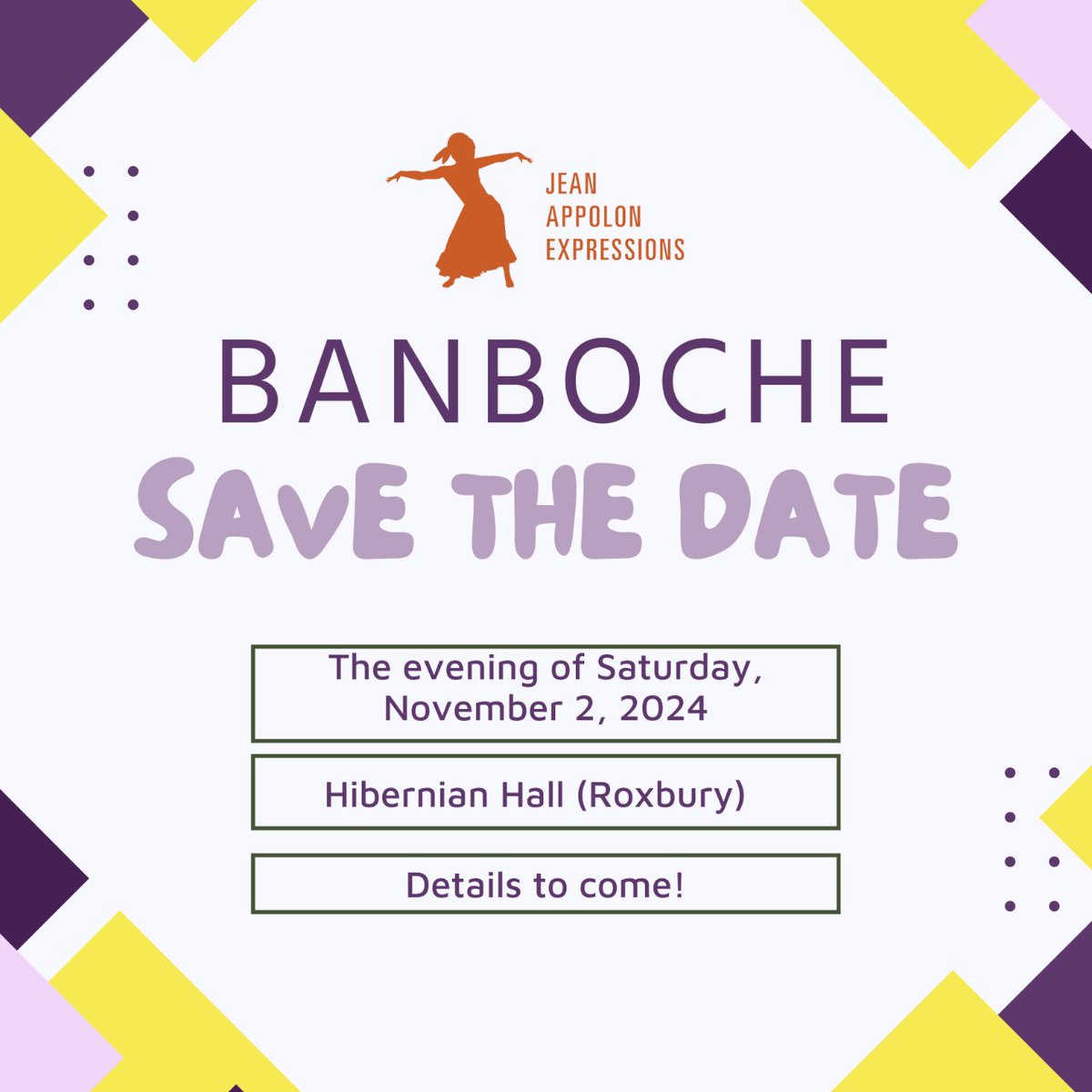 Save the date!!  JAE will be hosting our annual Banboche celebration on November 2nd, 2024 at Hibernian Hall in Roxbury.  More details are to come!