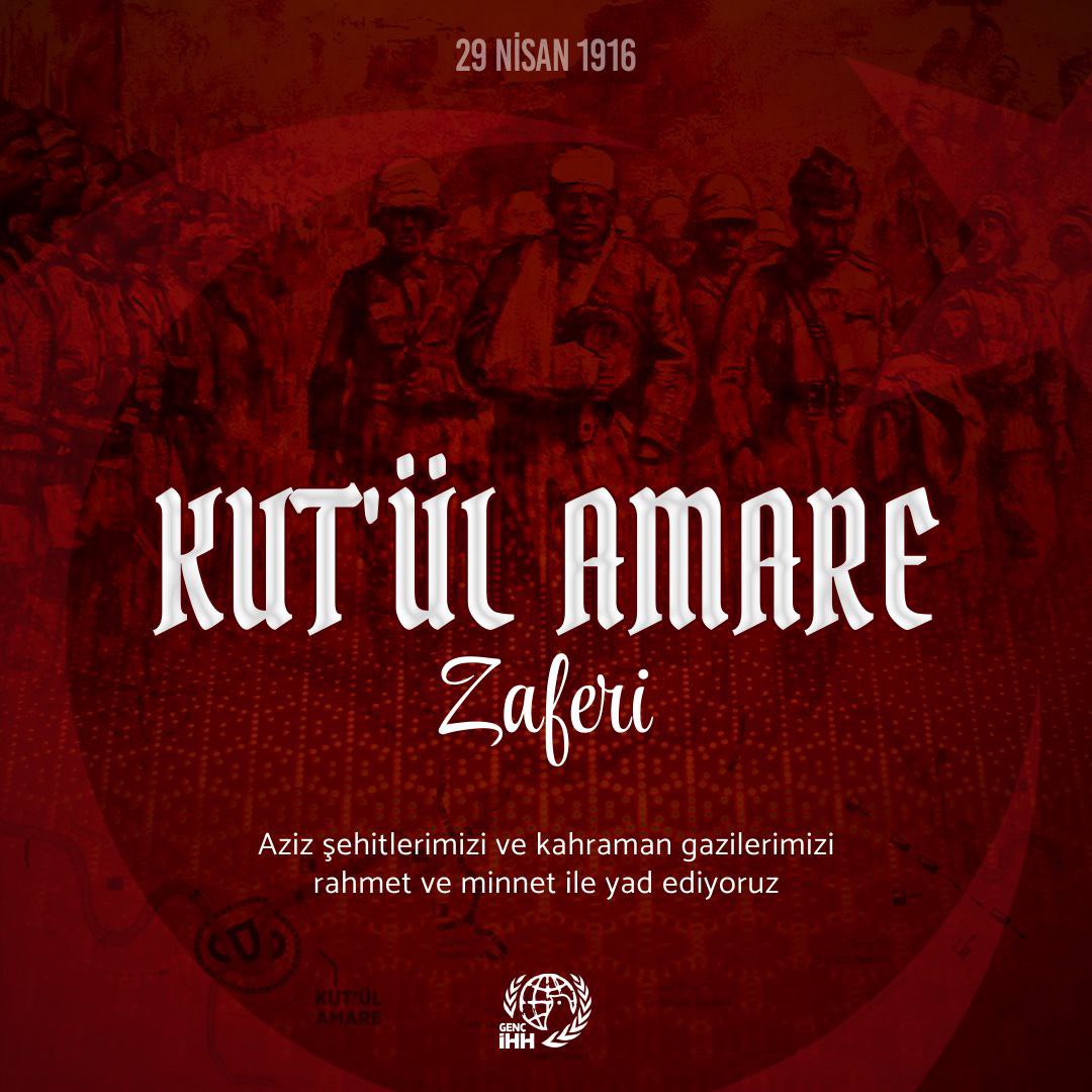 Kut'ül Amare Zaferi'nde vefat eden aziz şehitlerimizi ve kahraman gazilerimizi rahmet ve minnet ile yad ediyoruz.