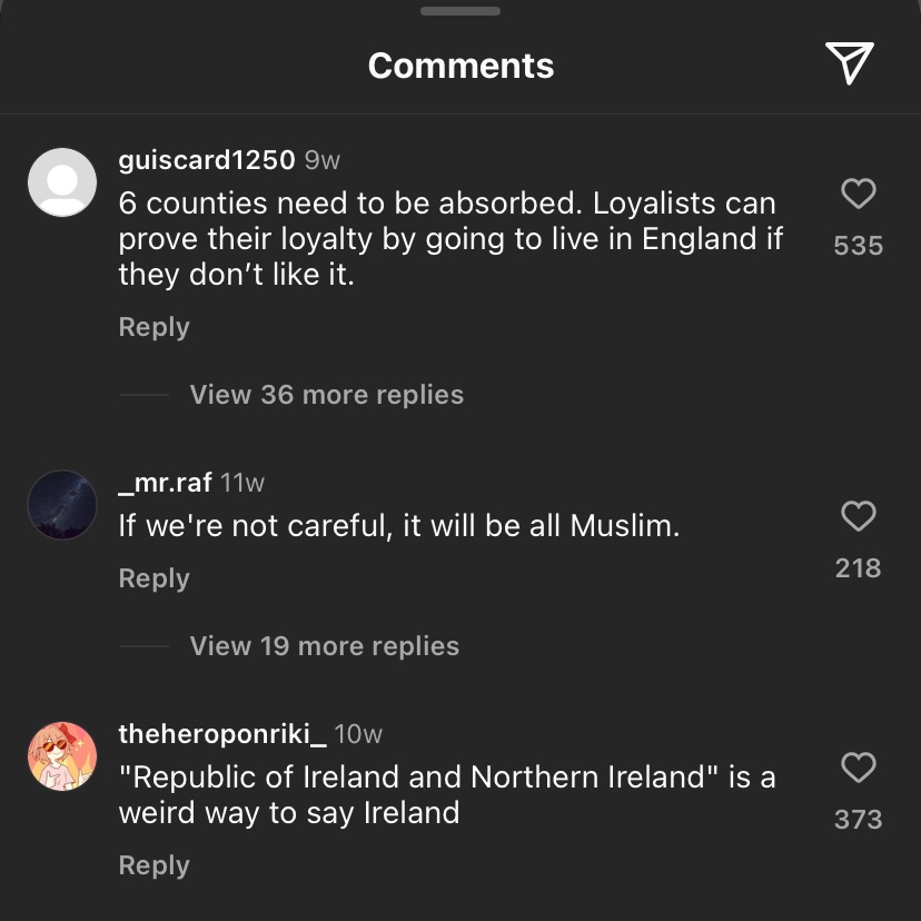 It’s the same hate on every soical media platform, spouted and supported by the same hateful people. Luckly in the Northern Ireland I want to live in, difference is celebrated, everything that makes us Northern Irish and all our cultural backgrounds.