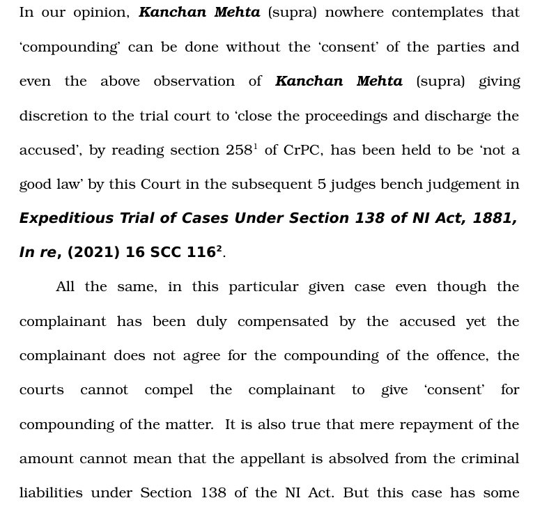 #SupremeCourt reiterates that Courts cannot compel the complainant to give ‘consent’ for compounding cheque bounce cases.

'Mere repayment of the amount cannot mean that the appellant is absolved from the criminal liabilities under Section 138 NI Act'.

Anyhow, in this case, the