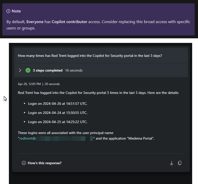 Copilot for Security Prompt of the Day: How many times has <username> logged into the Copilot for Security portal in the last 3 days? rodtrent.substack.com/p/copilot-for-… Did you know that by default Everyone gets Copilot Contributor access? Use Copilot for Security to see who has logged…