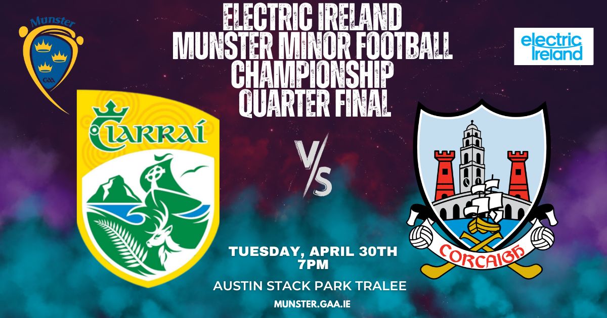 Cork Minor Footballers meet Kerry in the Munster Championship Quarter Final at Austin Stack Park, Tralee on Tuesday 30th April 7pm. Advanced ticket sales only from munster.gaa.ie/tickets or from selected SuperValu & Centra stores. U16's Free