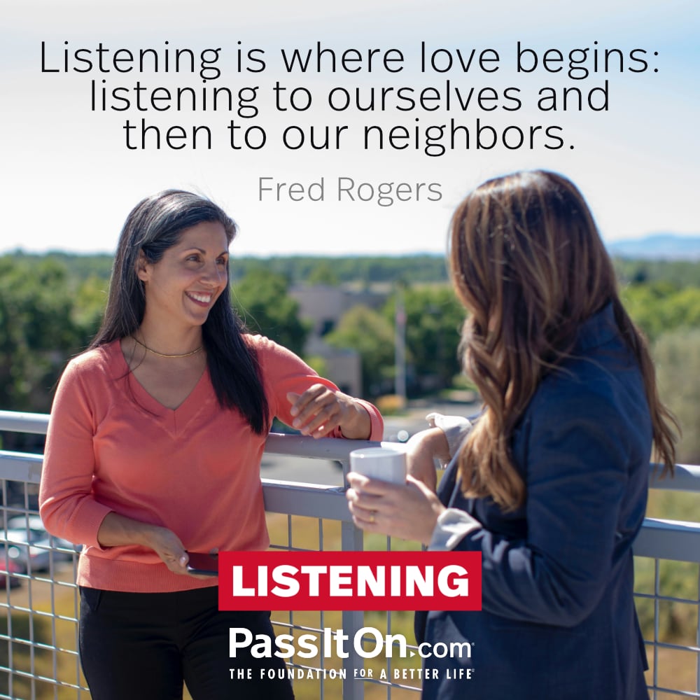 #listening #passiton . . . #listen #where #love #begins #ourselves #neighbors #kindness #learn #others #perspective #compassion #heal #goals #inspiration #motivation #inspirationalquotes #values #valuesmatter #instadaily #instadailyquotes #instaquotes #instaquotesdaily #instagood