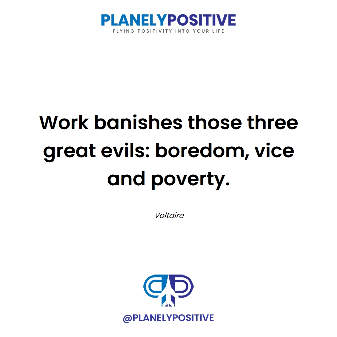 planelypositive's tweet image. Find purpose in your work. Voltaire reminds us: Work combats boredom, vice, and poverty effectively. #ValueOfWork Embrace your daily grind at planelypositive.com.